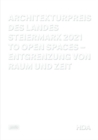 Image for Architekturpreis des Landes Steiermark 2021 : To Open Spaces - Entgrenzung von Raum und Zeit