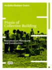 Image for Praxis of Collective Building : Narratives of Philosophy and Construction