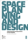 Image for Space, Planning, and Design: Integrated Planning and Design Solutions for Future Megacities