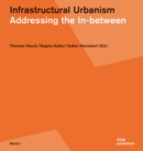 Image for Infrastructural urbanism  : addressing the in-between