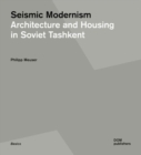 Image for Seismic modernism  : architecture and housing in Soviet Tashkent