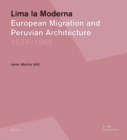 Image for Lima la moderna  : European migration and Peruvian architecture, 1937-1969