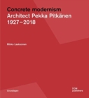 Image for Concrete modernism  : architect Pekka Pitkèanen 1927-2018