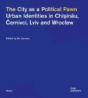 Image for The city as a political pawn  : urban identities in Chi÷sinæau, æCernivci, Lviv and Wroc±aw