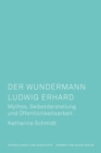 Image for Der Wundermann Ludwig Erhard : Mythos, Selbstdarstellung und Offentlichkeitsarbeit: Mythos, Selbstdarstellung und Offentlichkeitsarbeit