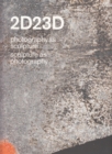Image for 2D23D  : photography as sculpture, sculpture as photography