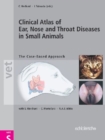 Image for Clinical Atlas of Ear, Nose &amp; Throat Diseases in Small Mammals : The Case-Based Approach