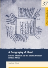 Image for A Geography of Jihad : Sokoto Jihadism and the Islamic Frontier in West Africa