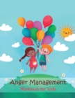 Image for Anger Management Workbook for Kids : 78 pages to Help Kids Stay Calm and Make Better Choices When They Feel Mad