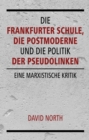 Image for Die Frankfurter Schule, die Postmoderne und die Politik der Pseudolinken: Eine marxistische Kritik