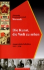 Image for Die Kunst, die Welt zu sehen: Ausgewahlte Schriften 1911-1936