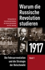 Image for Warum die Russische Revolution studieren: 1917 Band 1 - Die Februarrevolution und die Strategie der Bolschewiki
