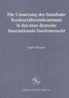Image for Die Umsetzung des Istanbuler Konkursubereinkommens in das deutsche Internationale Insolvenzrecht