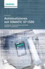 Image for Automatisieren mit SIMATIC S7-1500 : Projektieren, Programmieren und Testen mit STEP 7 Professional V12