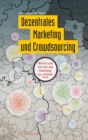 Image for Dezentrales Marketing und Crowdsourcing : Warum und wie sich das Marketing neu erfinden muss
