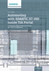 Image for Automating with SIMATIC S7-300 inside TIA Portal  : configuring, programming and testing with STEP 7 professional
