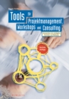 Image for Tools fur Projektmanagement, Workshops und Consulting : Kompendium der wichtigsten Techniken und Methoden