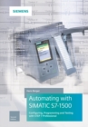 Image for Automating with SIMATIC S7-1500  : configuring, programming and testing with STEP 7 Professional
