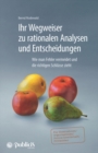 Image for Ihr Wegweiser zu rationalen Analysen und Entscheidungen: Wie man Fehler vermeidet und die richtigen Schlusse zieht