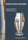 Image for Bunzlauer Keramik : Die Feinsteinzeugfabrik Julius Paul &amp; Sohn in Bunzlau (1893-1945)