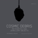 Image for Cosmic debris  : meteorites and jewellery objects by Reinhold Ziegler