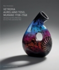 Image for Vetreria Aureliano Toso, Murano 1938-1968  : designs by Dino Martens, Enrico Potz and Gino Poli