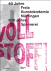 Image for Voll stoff!  : 40 jahre freie kunstakademie nèurtingen. 200 jahre spinnerei
