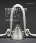 Image for Chunghi Choo and her students  : contemporary art and new forms in metal