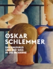 Image for Oskar Schlemmer : Das Bauhaus und der Weg in die Moderne