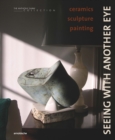 Image for Seeing with another eye  : ceramics - sculpture - painting