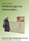 Image for Wildbiologische Wahrheiten - ein Buch fur Jager, Naturinteressierte und Lehrer