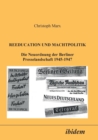 Image for Reeducation und Machtpolitik. Die Neuordnung der Berliner Presselandschaft 1945-1947