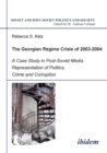 Image for The Georgian regime crisis of 2003-2004  : a case study in post-Soviet media representation of politics, crime and corruption
