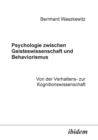Image for Psychologie zwischen Geisteswissenschaft und Behaviorismus. Von der Verhaltens- zur Kognitionswissenschaft.