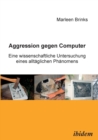 Image for Aggression gegen Computer. Eine wissenschaftliche Untersuchung eines allt glichen Ph nomens