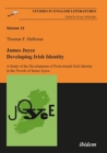Image for James Joyce developing Irish identity  : a study of the development of postcolonial Irish identity in the novels of James Joyce