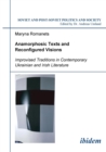 Image for Anamorphosic Texts and Reconfigured Visions. Improvised Traditions in Contemporary Ukrainian and Irish Literature