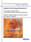 Image for Aspects of the Orange RevolutionIII,: The context and dynamics of the 2004 Ukranian presidential elections