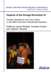 Image for Aspects of the Orange RevolutionIV,: Foreign assistance and civic action in the 2004 Ukranian presidential elections