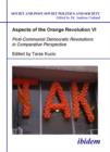 Image for Aspects of the Orange Revolution VI - Post-Communist Democratic Revolutions in Comparative Perspective