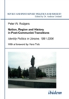 Image for Nation, Region and History in Post-Communist Transitions. Identity Politics in Ukraine, 1991-2006