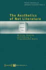 Image for The Aesthetics of Net Literature – Writing, Reading and Playing in Programmable Media