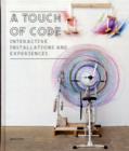Image for A touch of code  : interactive installations and experiences