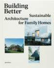 Image for Building better  : sustainable architecture for family homes