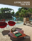 Image for Living under the sun  : tropical interiors and architecture