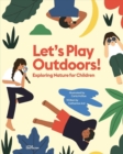 Image for Let&#39;s Play Outdoors! : Exploring Nature for Children