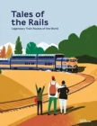 Image for Tales of the Rails : Legendary Train Routes of the World