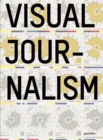 Image for Visual journalism  : infographics from the world&#39;s best newsrooms and designers
