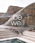 Image for Be Well : New Spa and Bath Culture and the Art of Being Well