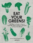 Image for Eat Your Greens! : 22 Ways to Cook a Carrot and 788 Other Delicious Recipes to Save the Planet